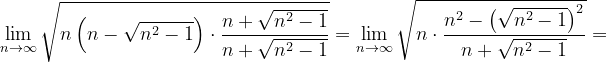 \dpi{120} \lim_{n \to \infty }\sqrt{n\left ( n-\sqrt{n^{2}-1} \right )\cdot \frac{n+\sqrt{n^{2}-1}}{n+\sqrt{n^{2}-1}}}=\lim_{n \to \infty }\sqrt{n\cdot \frac{n^{2}-\left ( \sqrt{n^{2}-1} \right )^{2}}{n+\sqrt{n^{2}-1}}}=